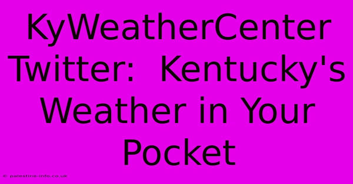 KyWeatherCenter Twitter:  Kentucky's Weather In Your Pocket