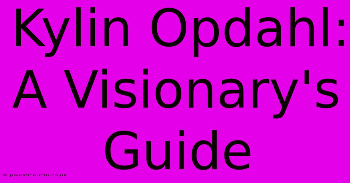 Kylin Opdahl: A Visionary's Guide