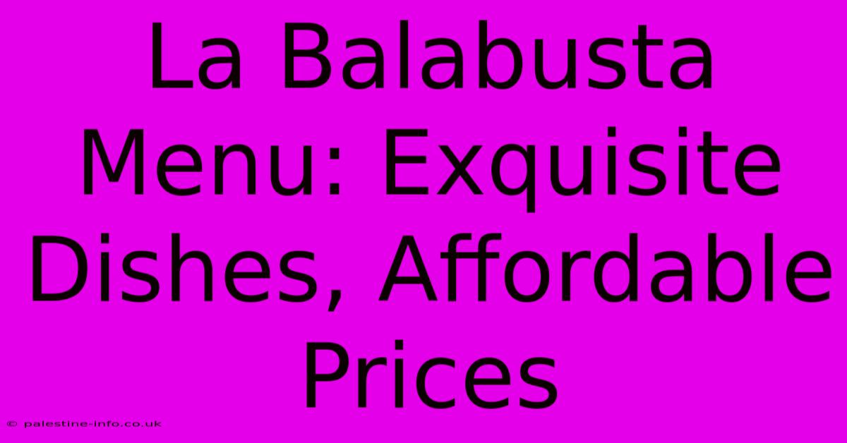 La Balabusta Menu: Exquisite Dishes, Affordable Prices