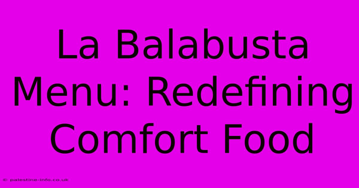 La Balabusta Menu: Redefining Comfort Food