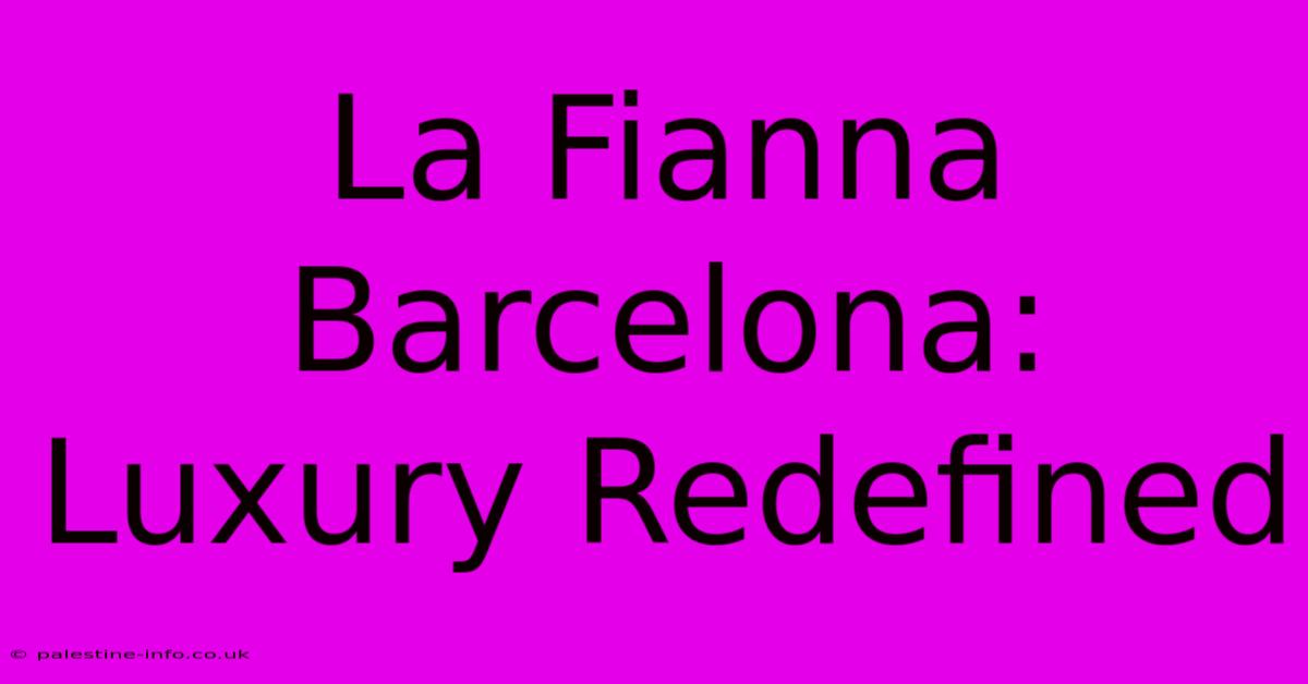 La Fianna Barcelona: Luxury Redefined