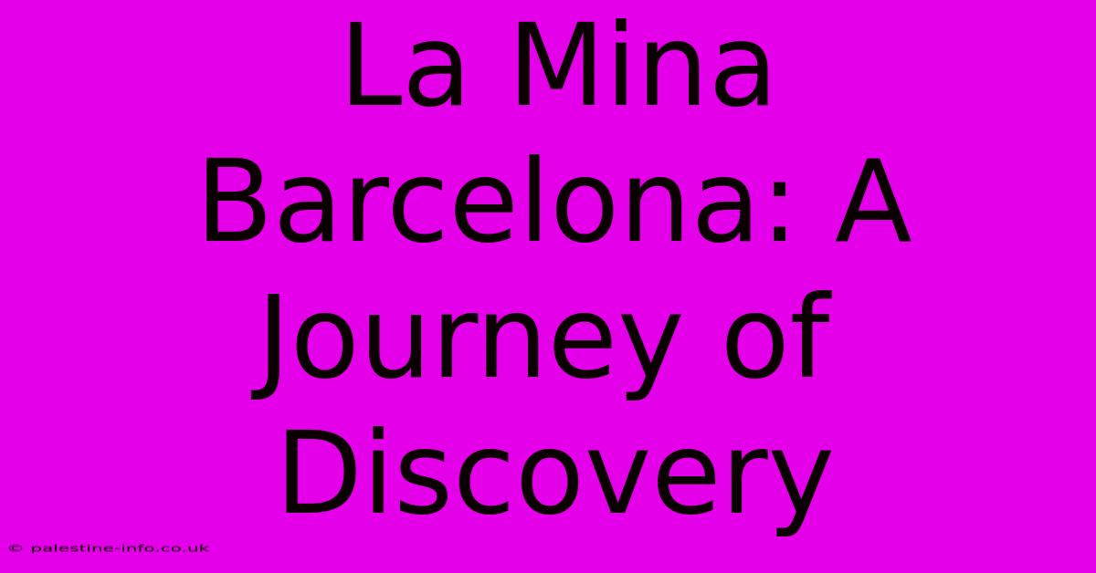 La Mina Barcelona: A Journey Of Discovery