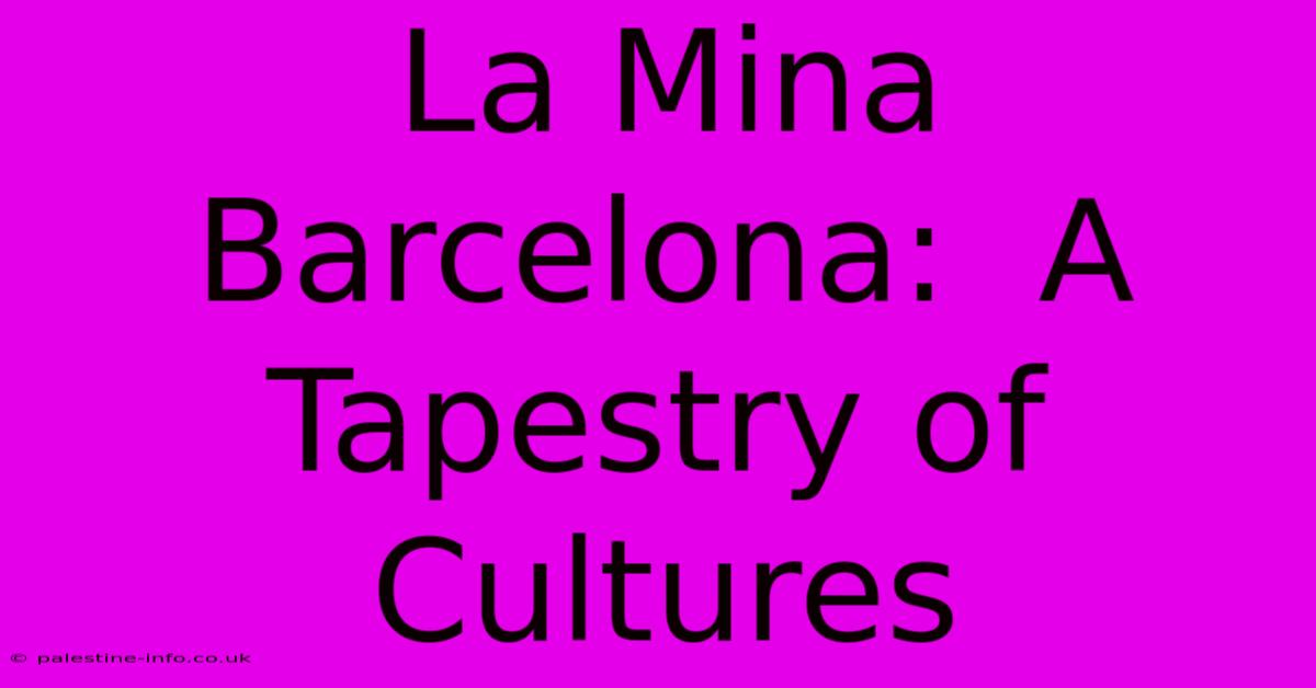 La Mina Barcelona:  A Tapestry Of Cultures