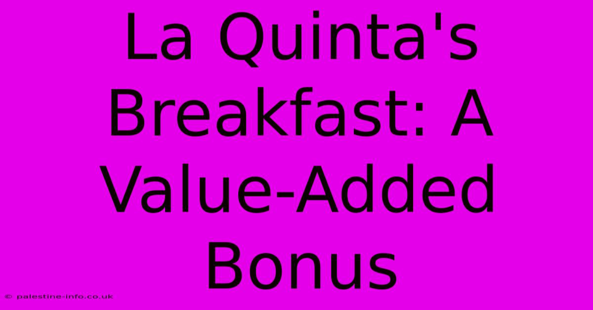 La Quinta's Breakfast: A Value-Added Bonus