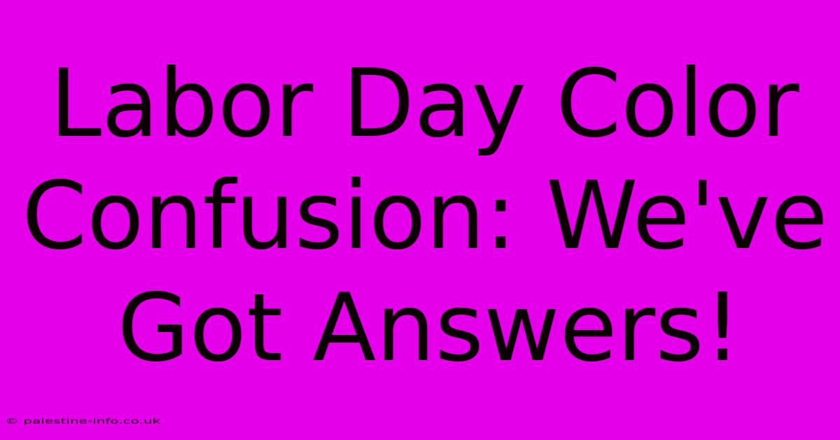 Labor Day Color Confusion: We've Got Answers!