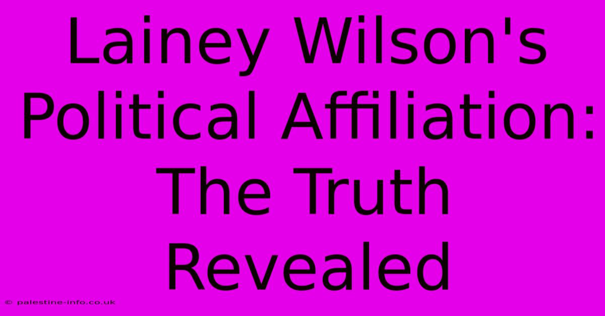 Lainey Wilson's Political Affiliation:  The Truth Revealed