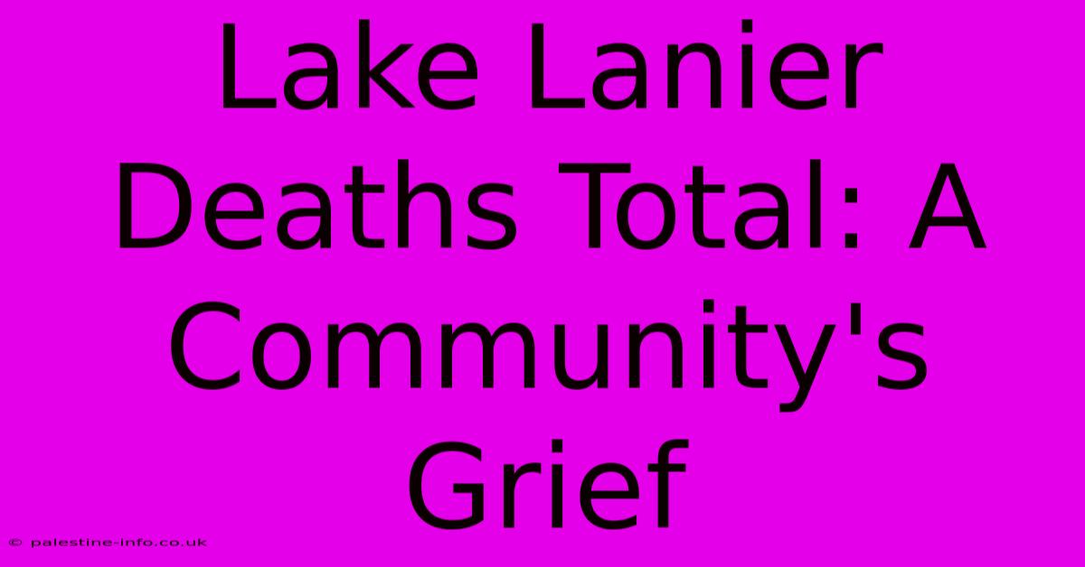 Lake Lanier Deaths Total: A Community's Grief