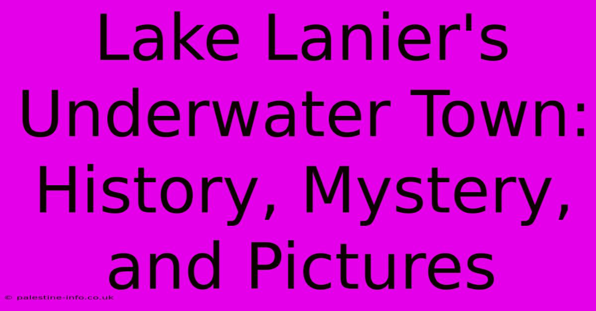 Lake Lanier's Underwater Town: History, Mystery, And Pictures