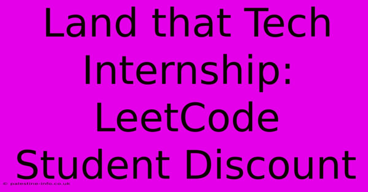 Land That Tech Internship: LeetCode Student Discount