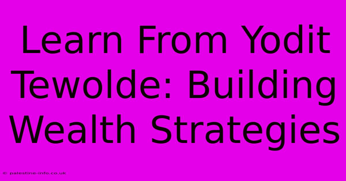 Learn From Yodit Tewolde: Building Wealth Strategies