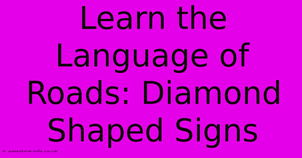 Learn The Language Of Roads: Diamond Shaped Signs