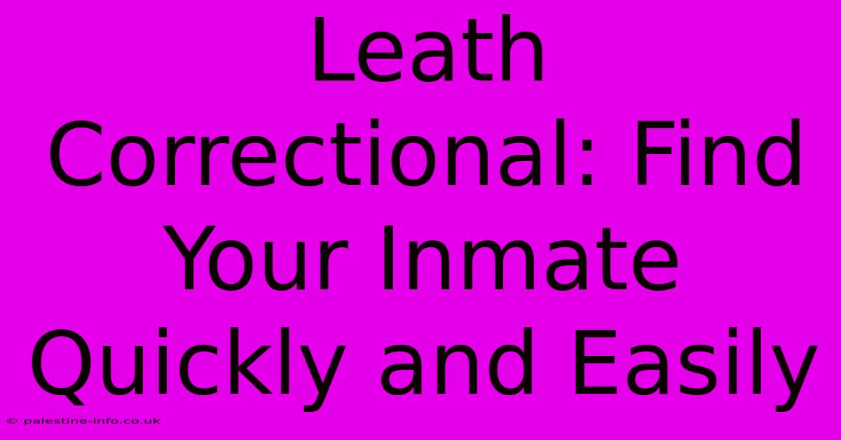 Leath Correctional: Find Your Inmate Quickly And Easily