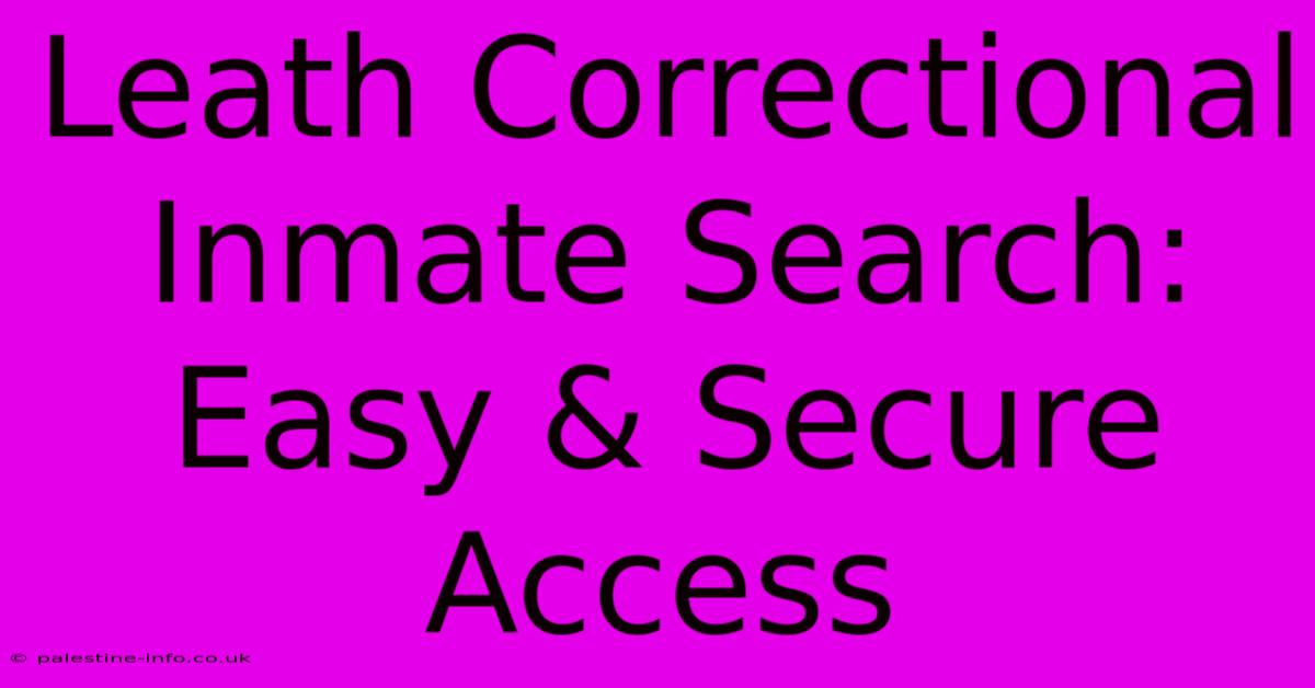 Leath Correctional Inmate Search: Easy & Secure Access