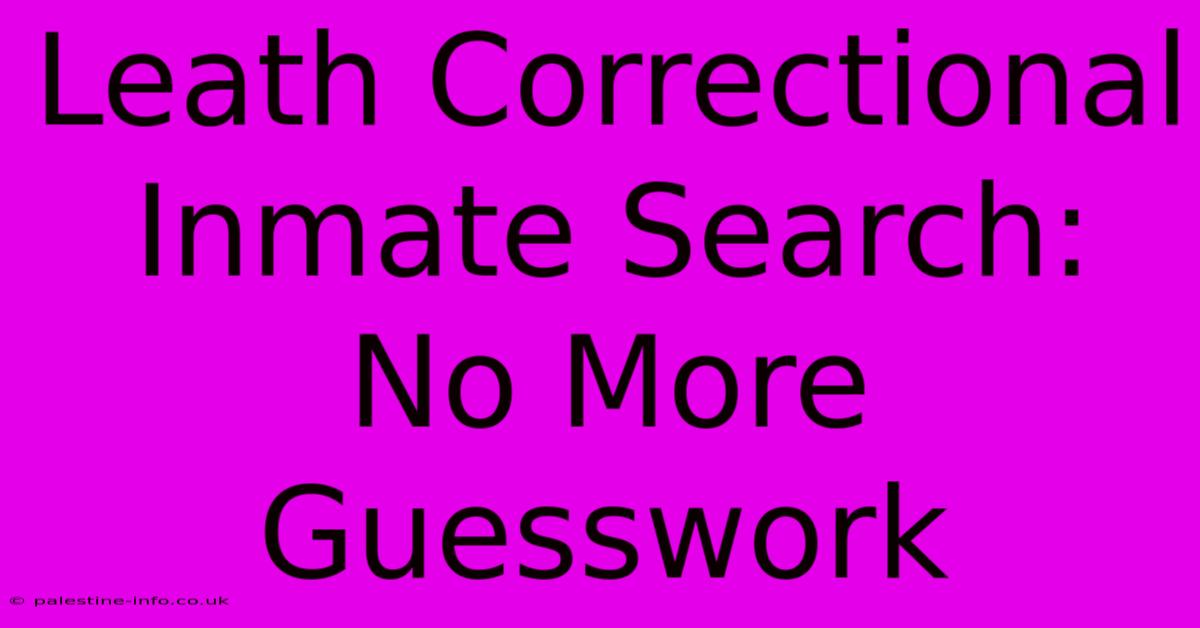 Leath Correctional Inmate Search: No More Guesswork