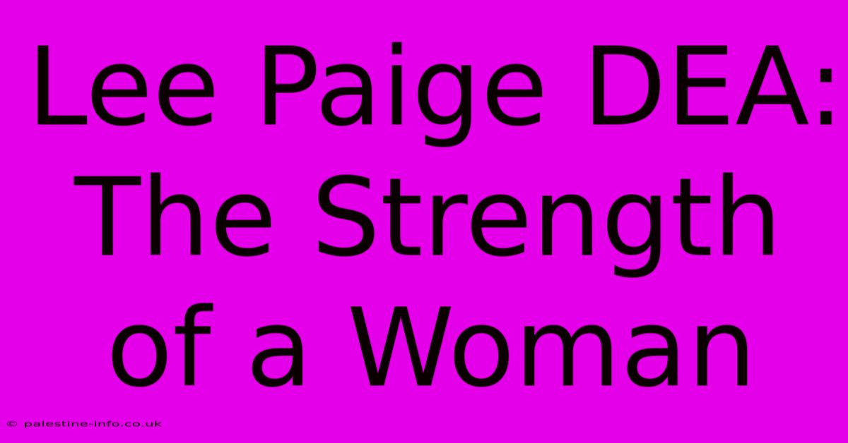 Lee Paige DEA:  The Strength Of A Woman