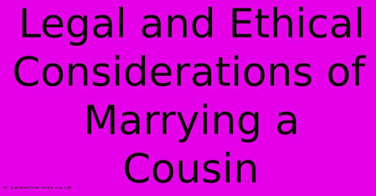 Legal And Ethical Considerations Of Marrying A Cousin