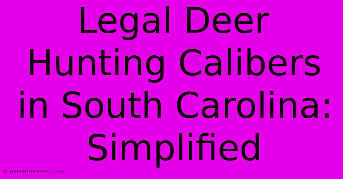 Legal Deer Hunting Calibers In South Carolina: Simplified