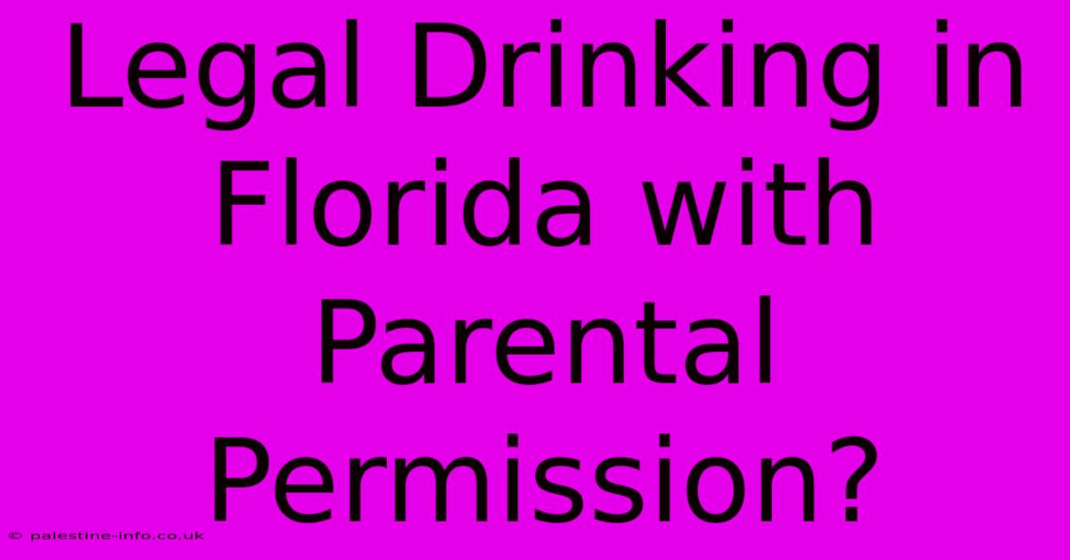 Legal Drinking In Florida With Parental Permission?