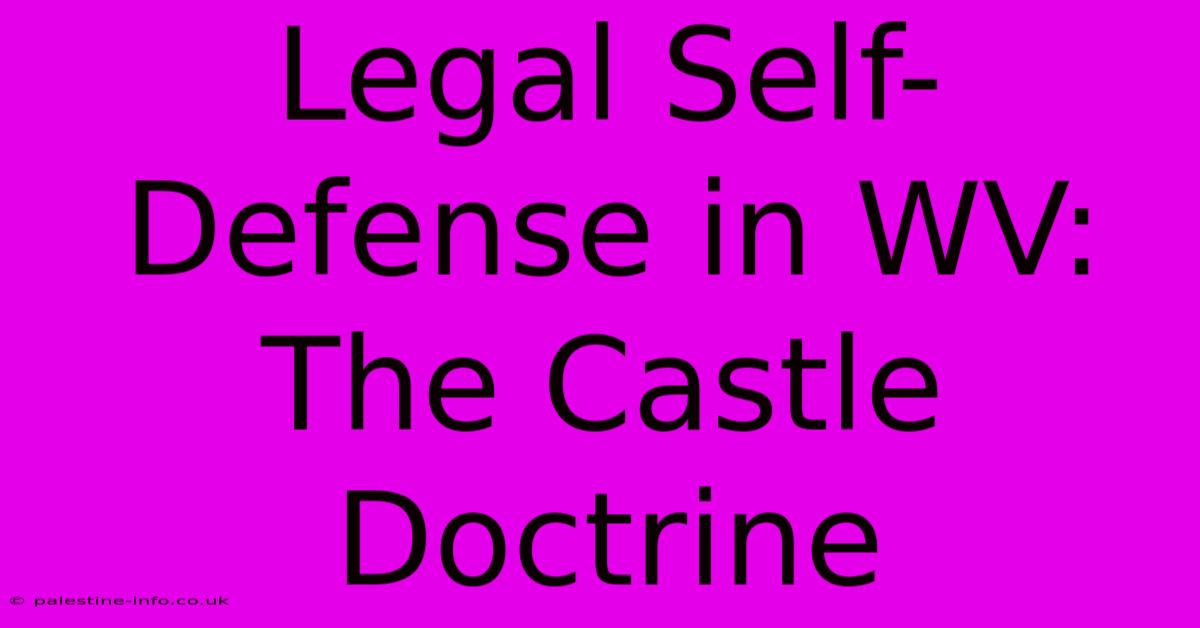 Legal Self-Defense In WV: The Castle Doctrine