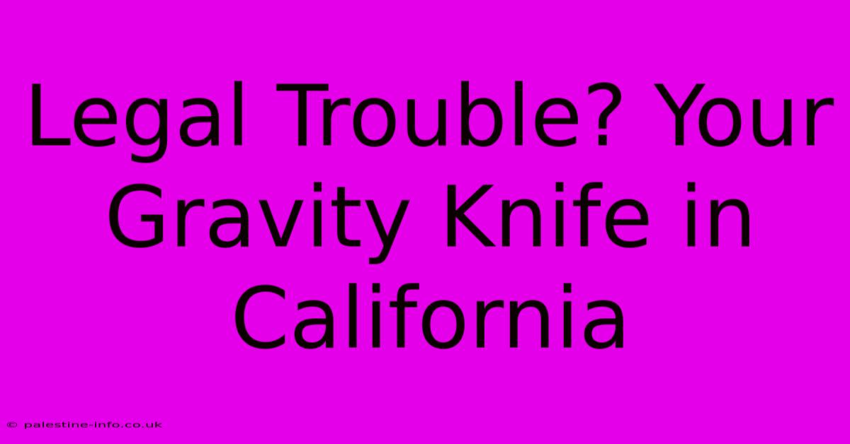 Legal Trouble? Your Gravity Knife In California