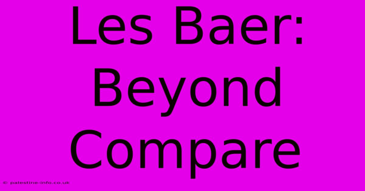 Les Baer:  Beyond Compare