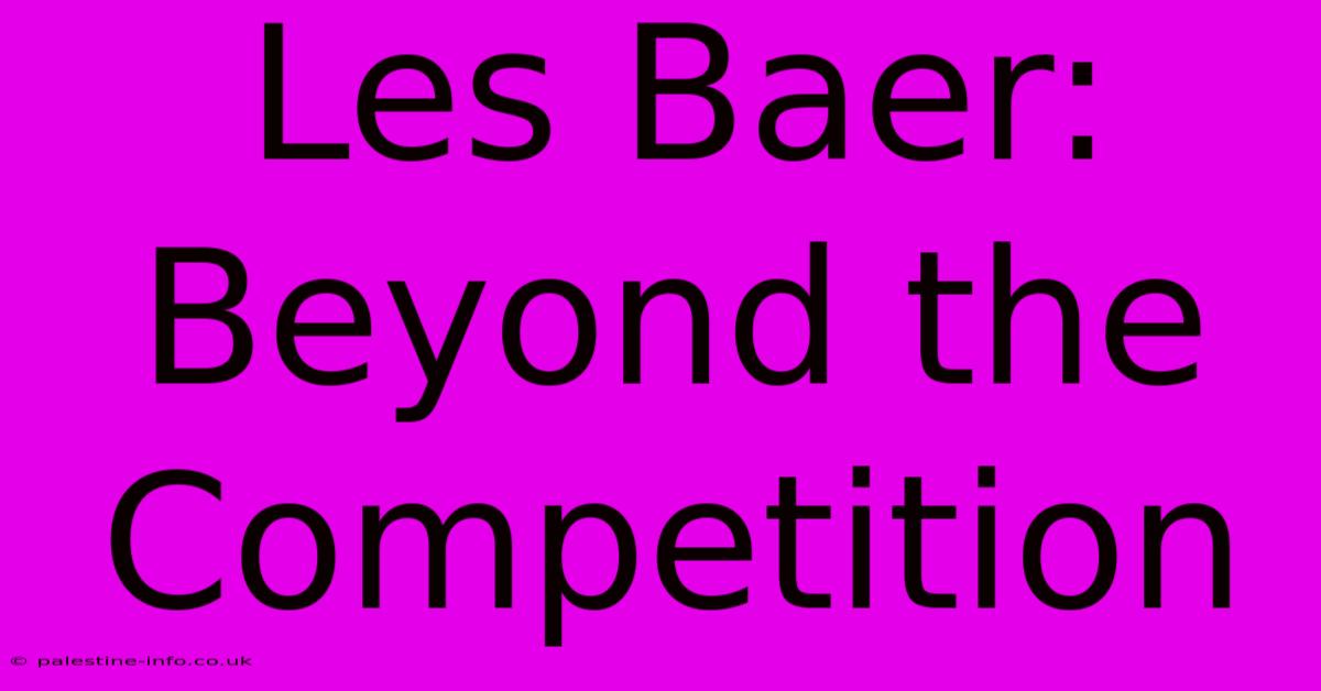 Les Baer:  Beyond The Competition