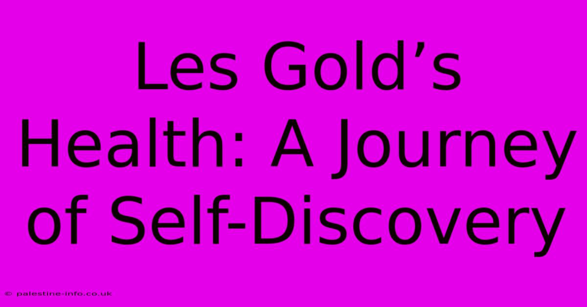 Les Gold’s Health: A Journey Of Self-Discovery