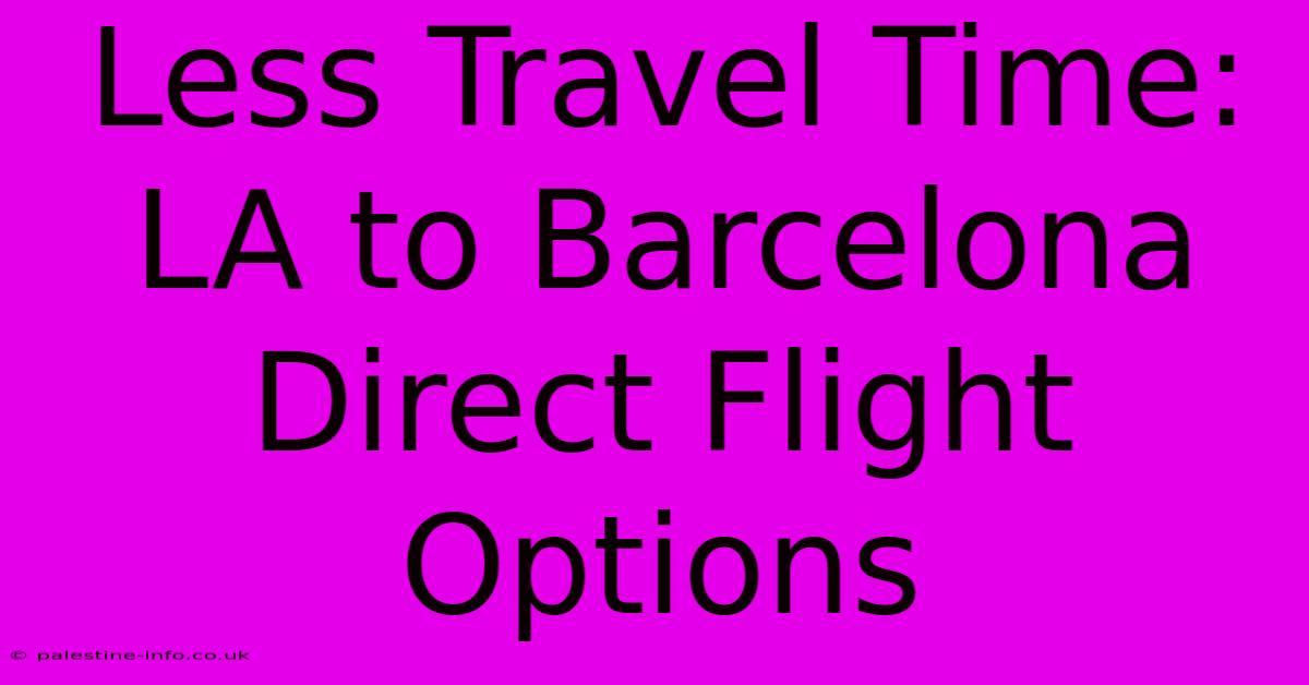 Less Travel Time: LA To Barcelona Direct Flight Options