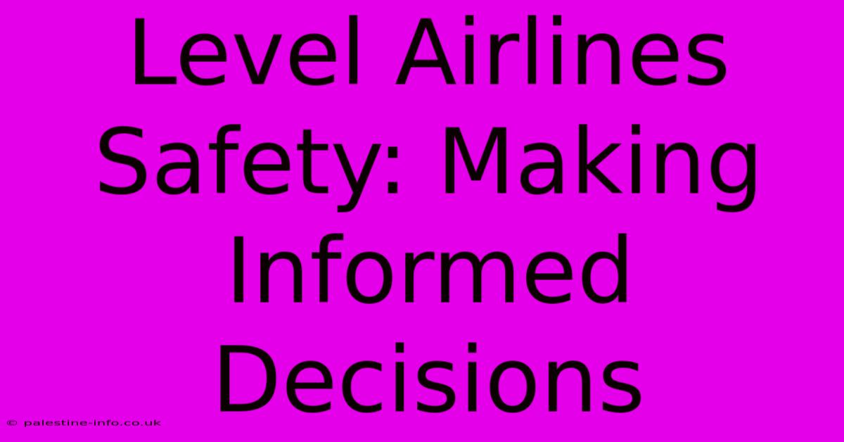 Level Airlines Safety: Making Informed Decisions