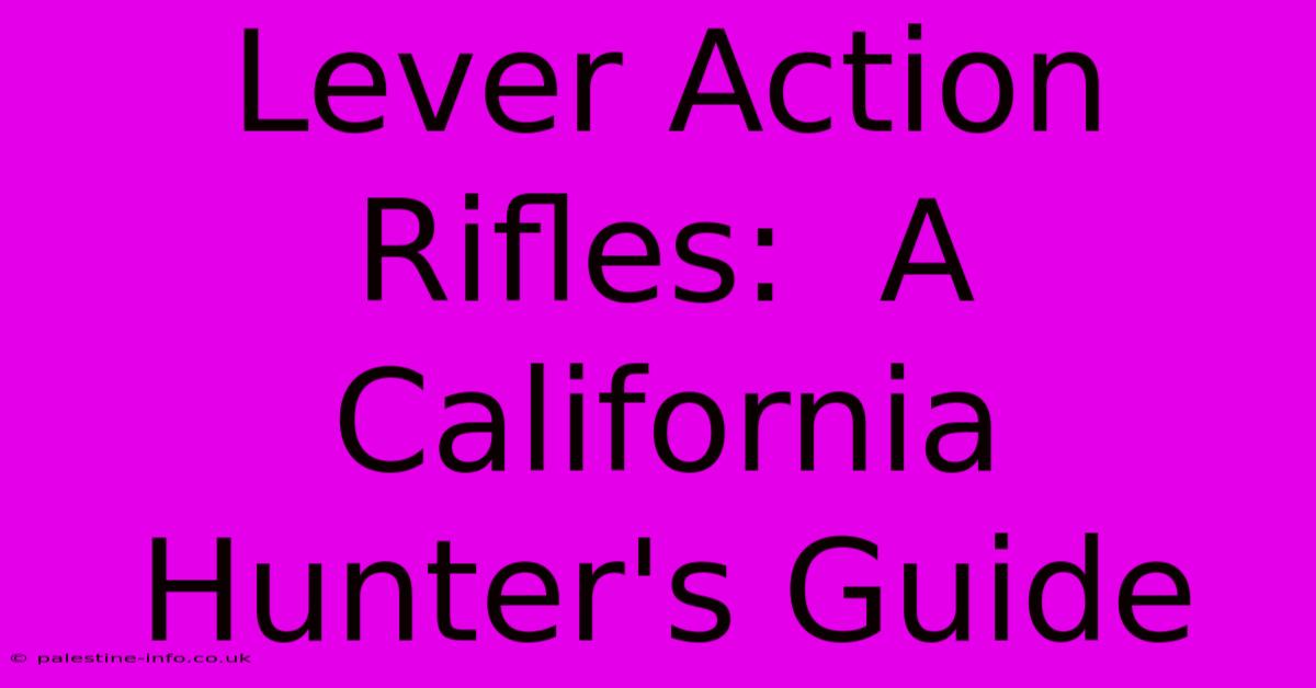 Lever Action Rifles:  A California Hunter's Guide