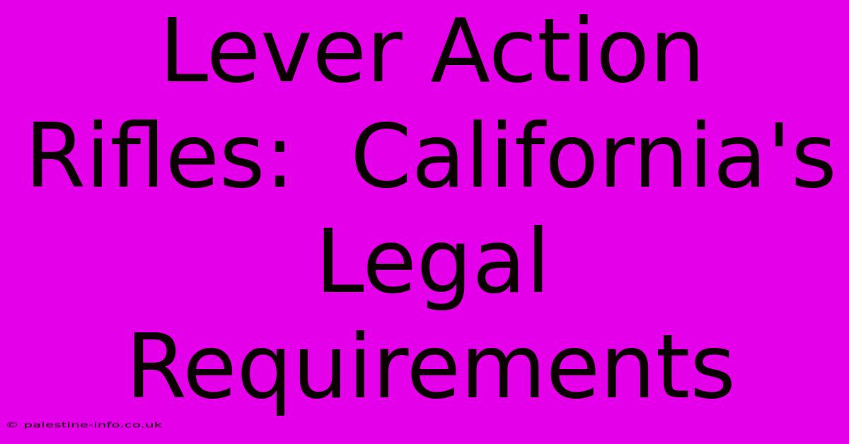 Lever Action Rifles:  California's Legal Requirements