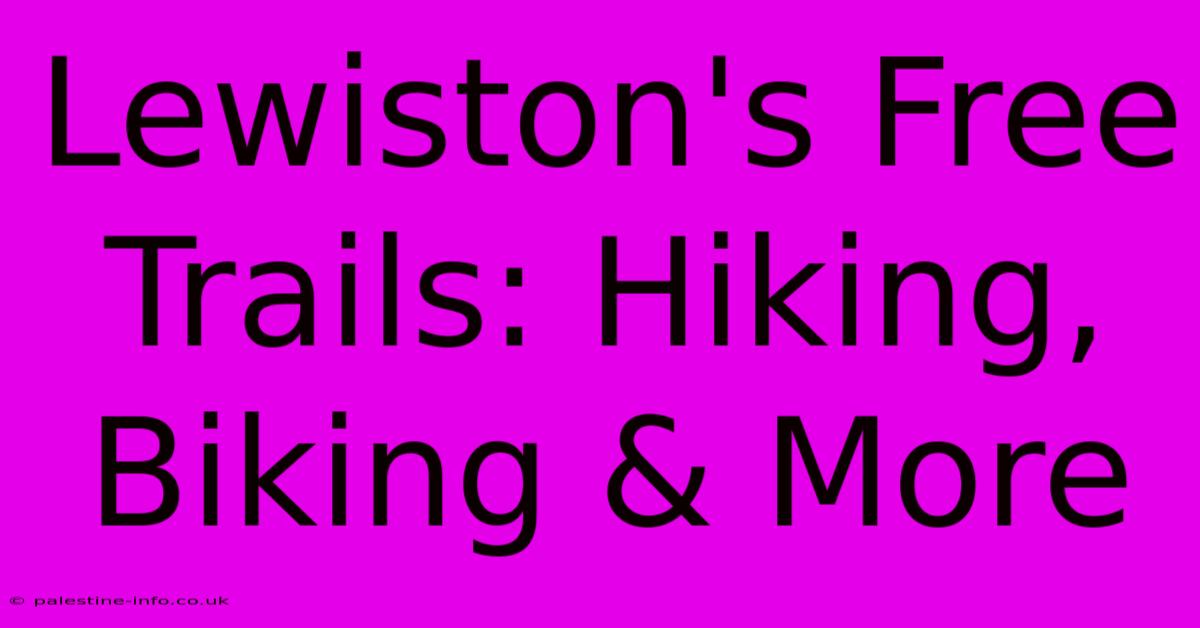 Lewiston's Free Trails: Hiking, Biking & More