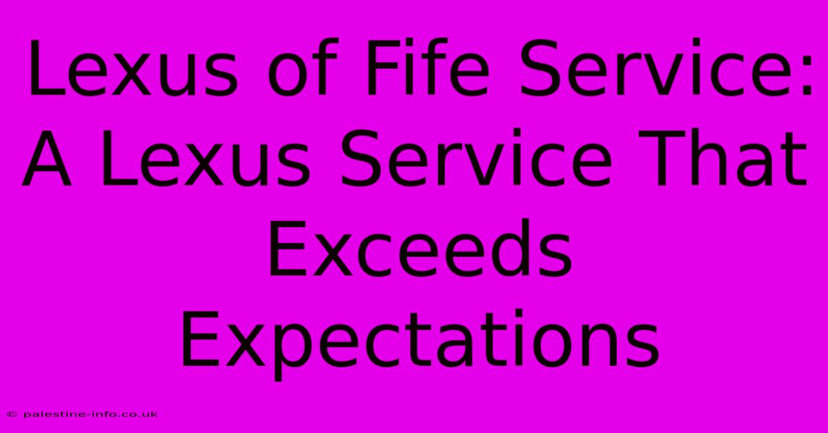 Lexus Of Fife Service:  A Lexus Service That Exceeds Expectations