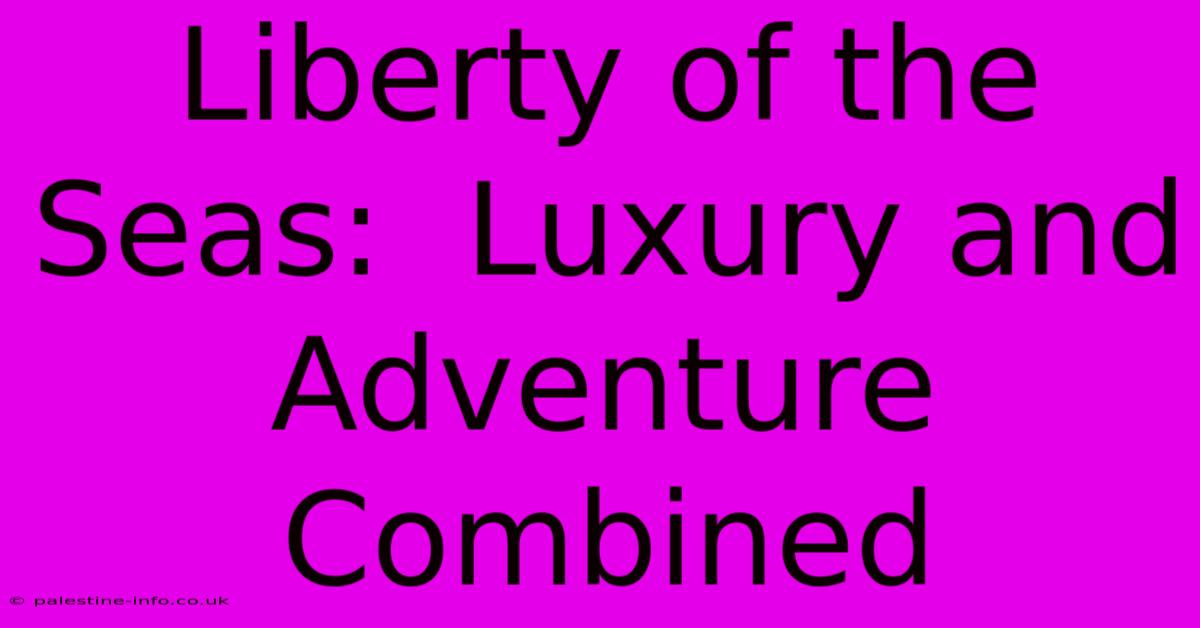 Liberty Of The Seas:  Luxury And Adventure Combined