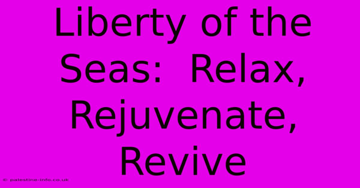 Liberty Of The Seas:  Relax, Rejuvenate, Revive