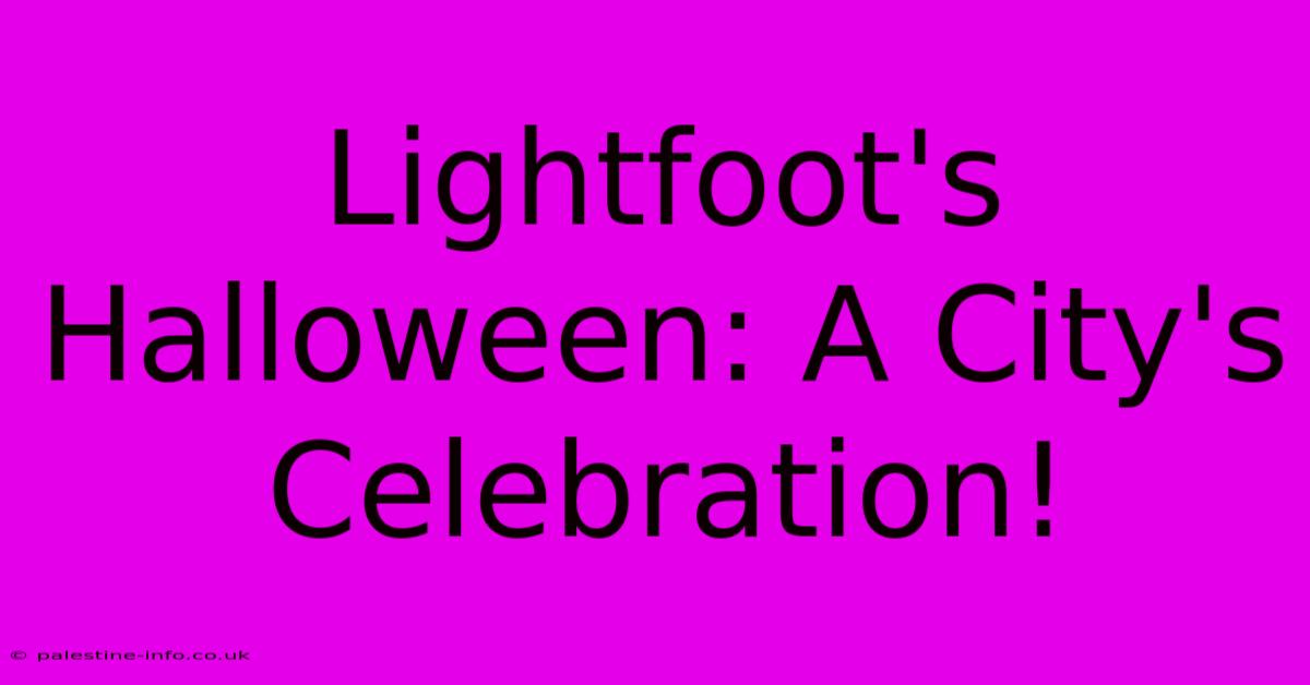 Lightfoot's Halloween: A City's Celebration!