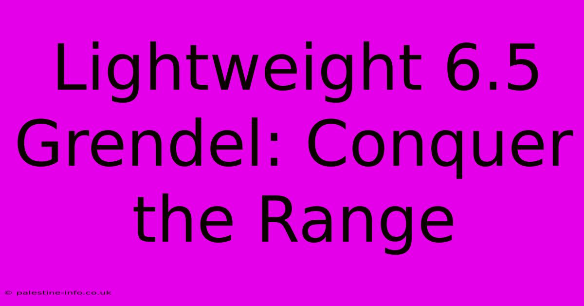 Lightweight 6.5 Grendel: Conquer The Range