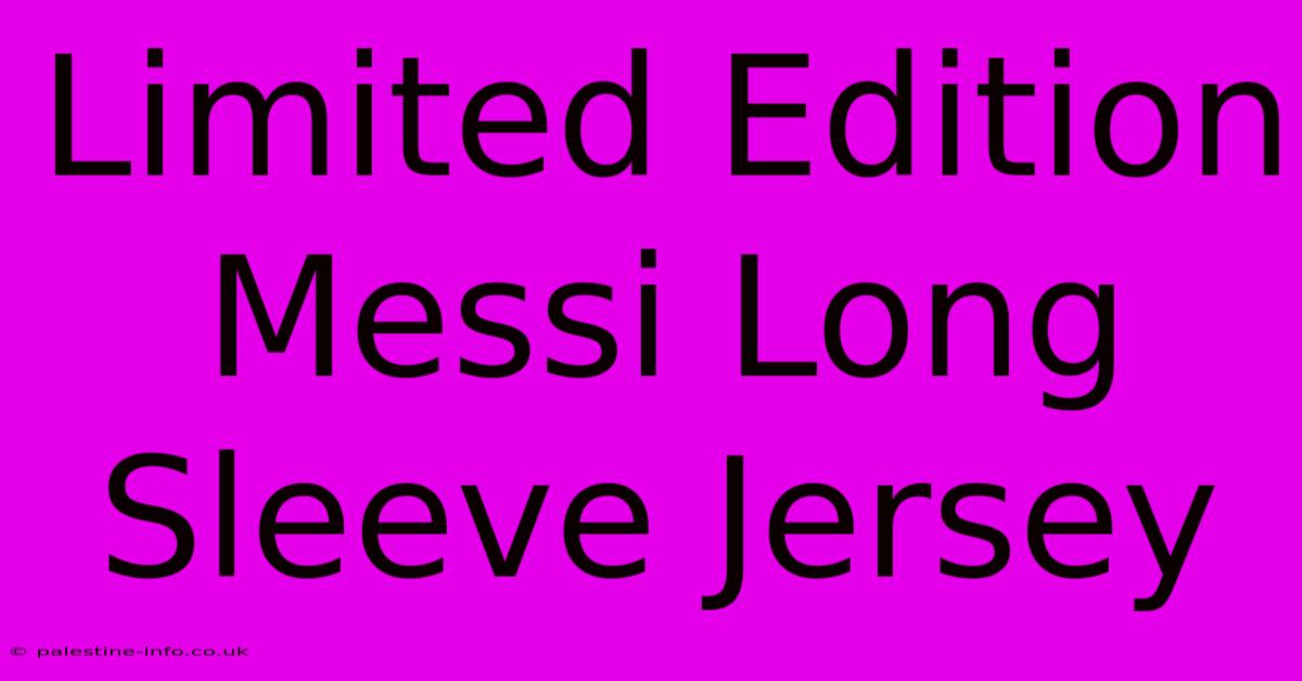 Limited Edition Messi Long Sleeve Jersey