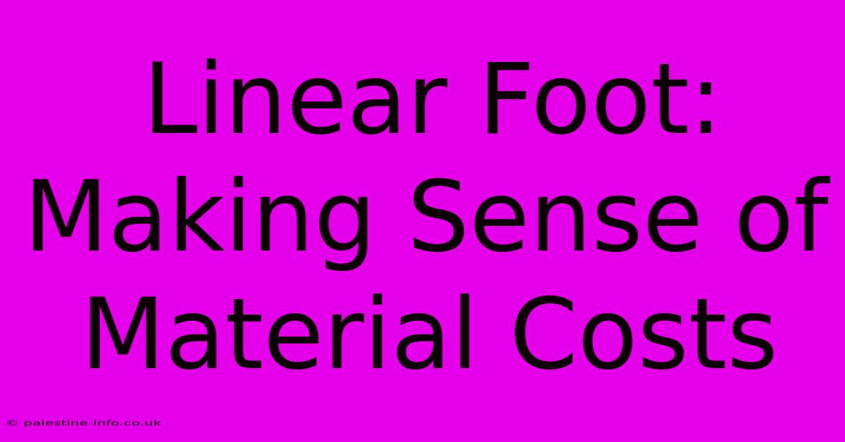 Linear Foot: Making Sense Of Material Costs