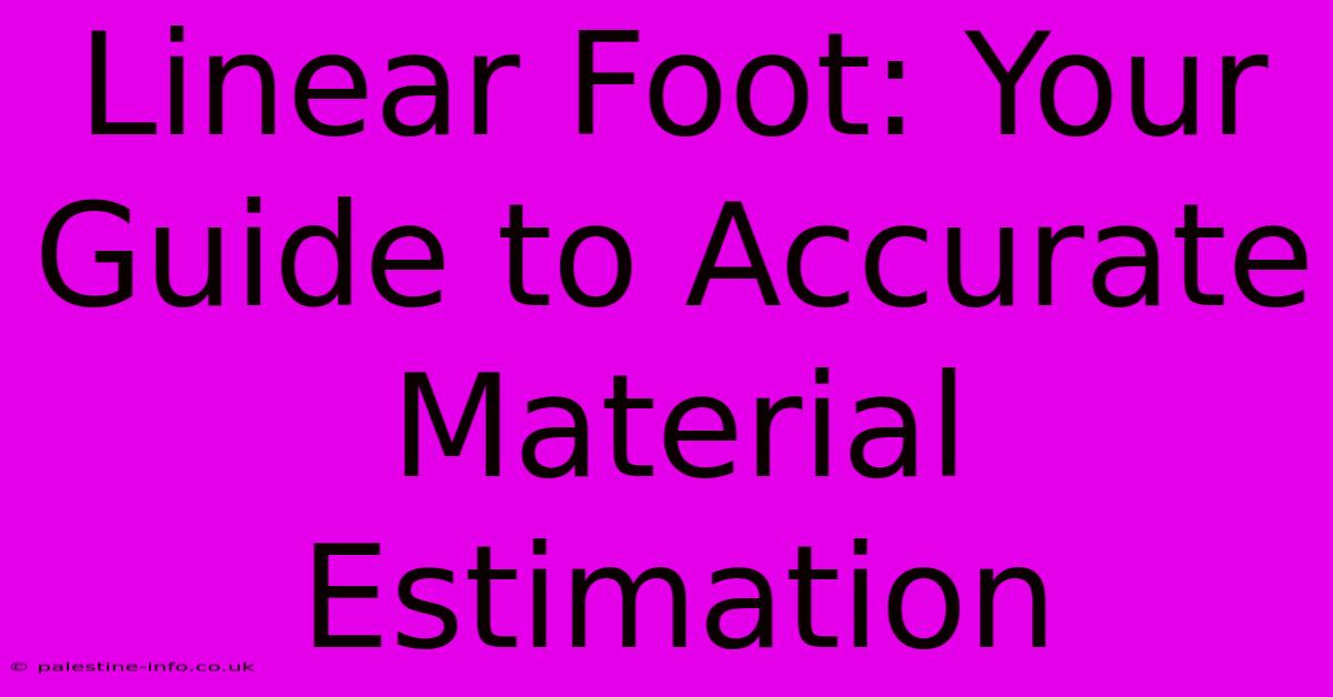 Linear Foot: Your Guide To Accurate Material Estimation