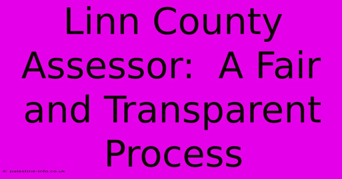 Linn County Assessor:  A Fair And Transparent Process