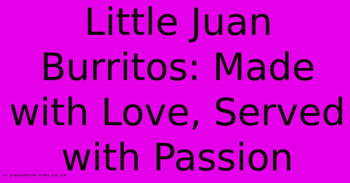 Little Juan Burritos: Made With Love, Served With Passion