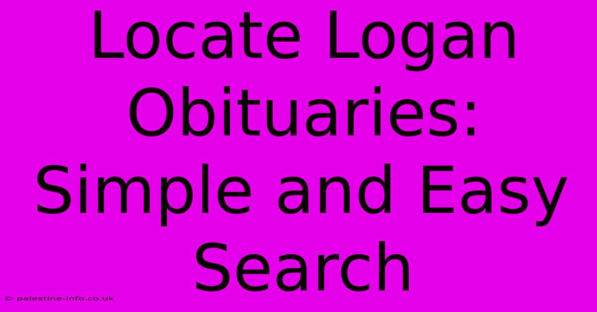 Locate Logan Obituaries: Simple And Easy Search