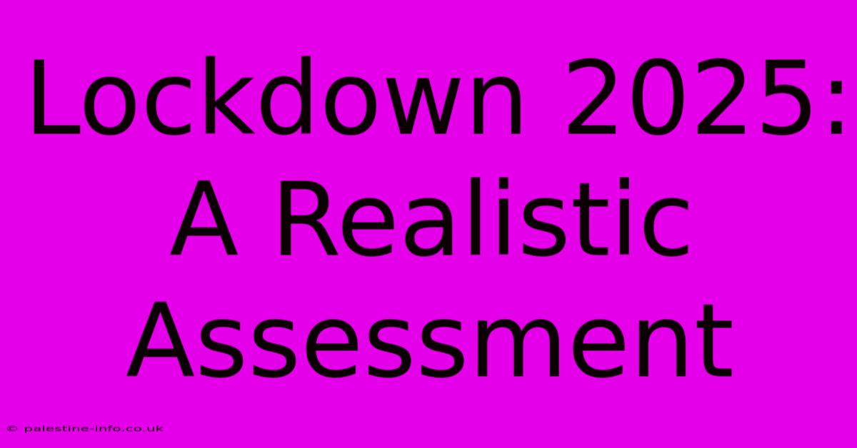 Lockdown 2025:  A Realistic Assessment