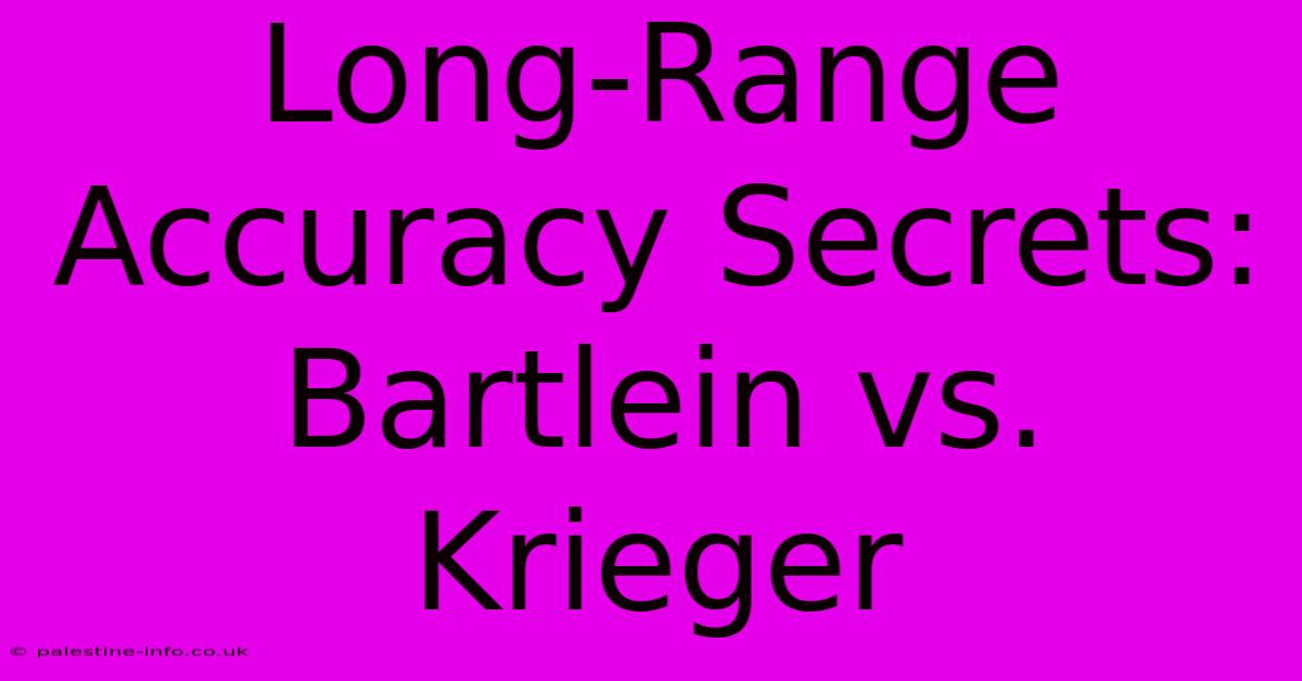 Long-Range Accuracy Secrets: Bartlein Vs. Krieger