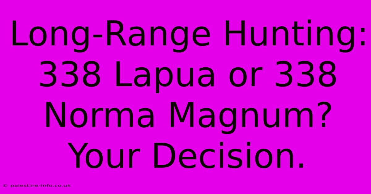 Long-Range Hunting: 338 Lapua Or 338 Norma Magnum?  Your Decision.