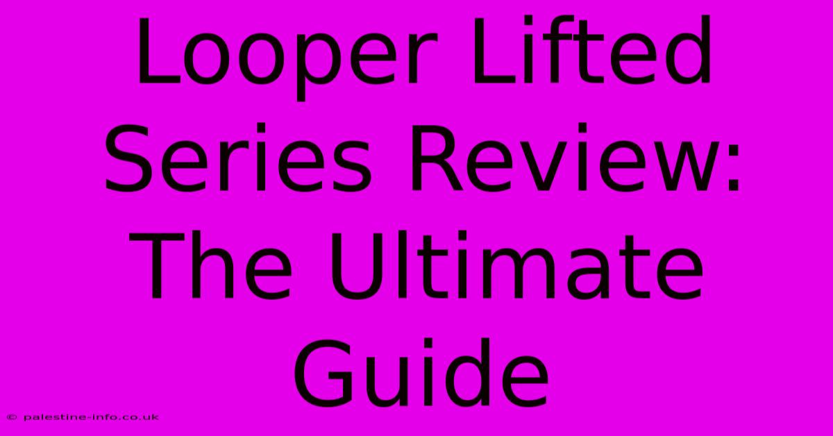 Looper Lifted Series Review: The Ultimate Guide