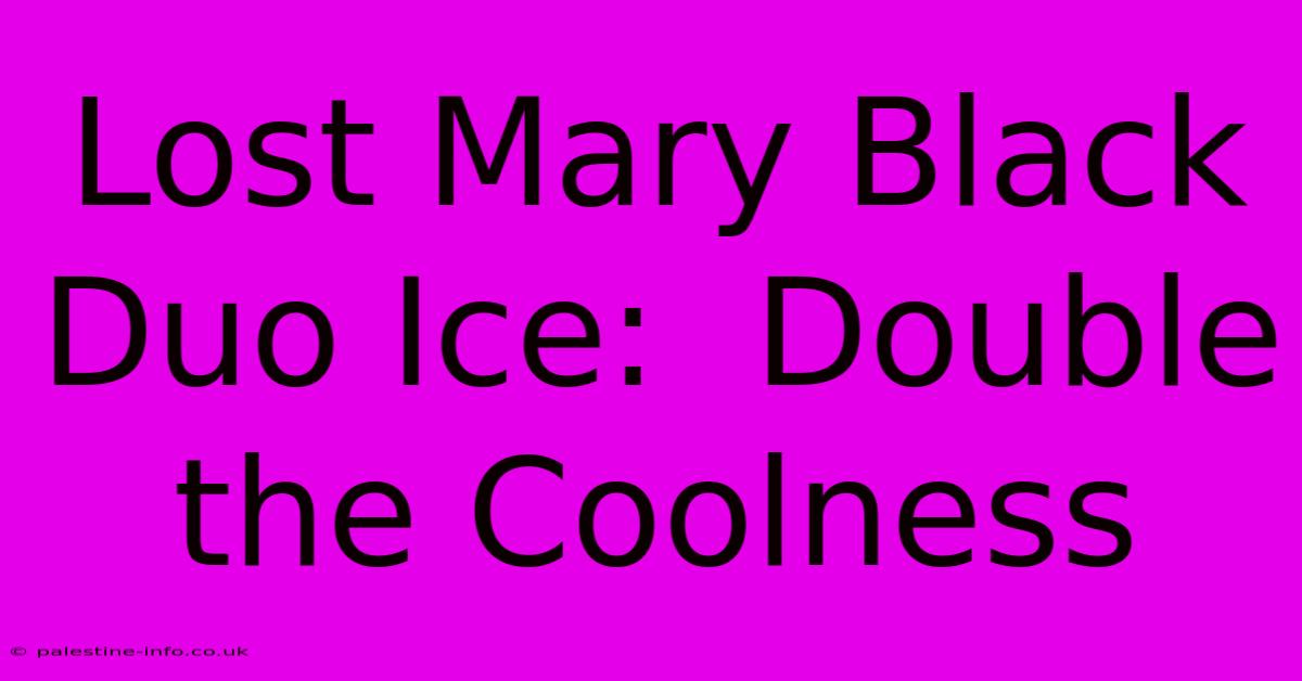 Lost Mary Black Duo Ice:  Double The Coolness