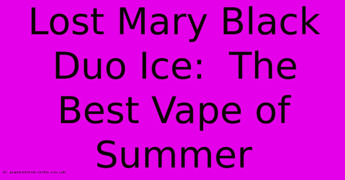 Lost Mary Black Duo Ice:  The Best Vape Of Summer