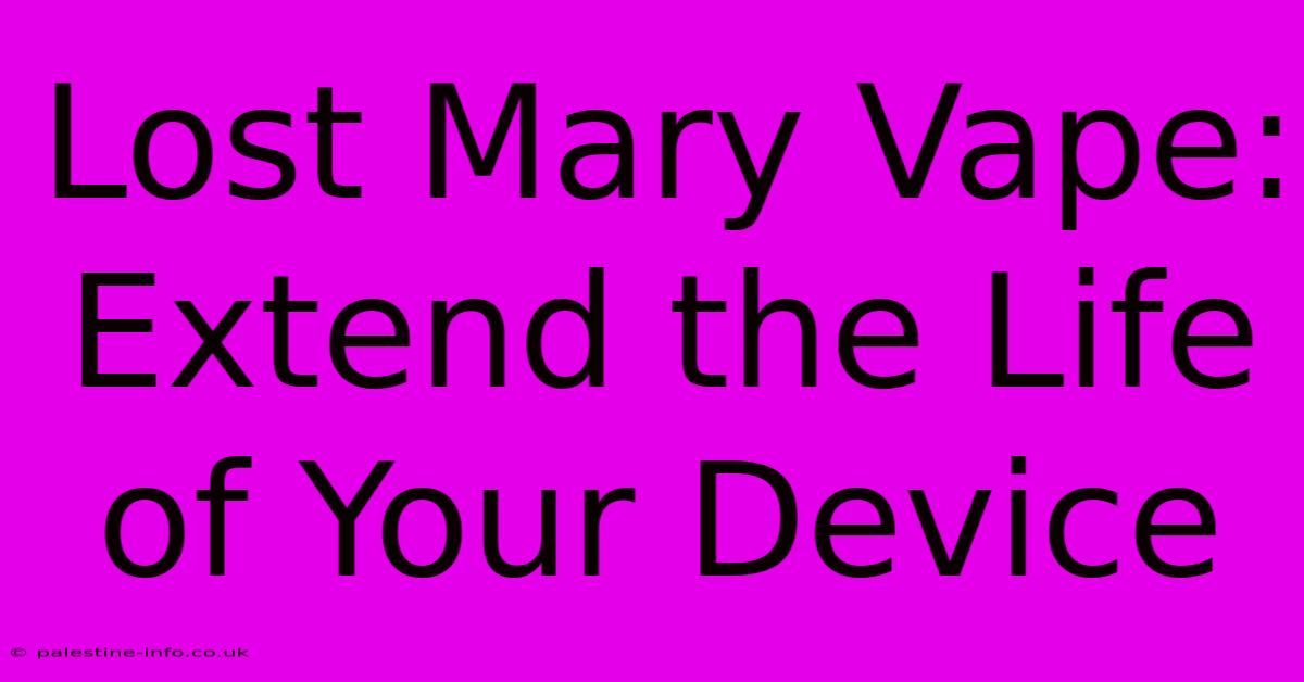 Lost Mary Vape: Extend The Life Of Your Device